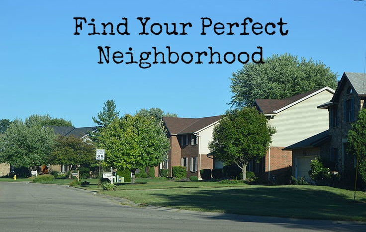 Moving and Buying a Home:  How to Choose the Perfect Neighborhood